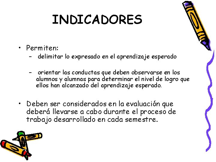 INDICADORES • Permiten: – delimitar lo expresado en el aprendizaje esperado – orientar las