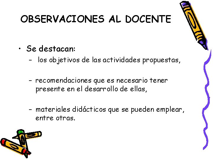 OBSERVACIONES AL DOCENTE • Se destacan: – los objetivos de las actividades propuestas, –