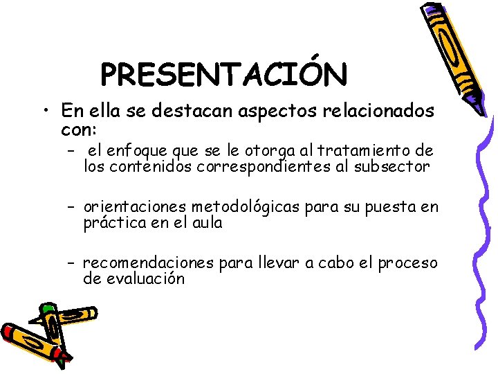 PRESENTACIÓN • En ella se destacan aspectos relacionados con: – el enfoque se le