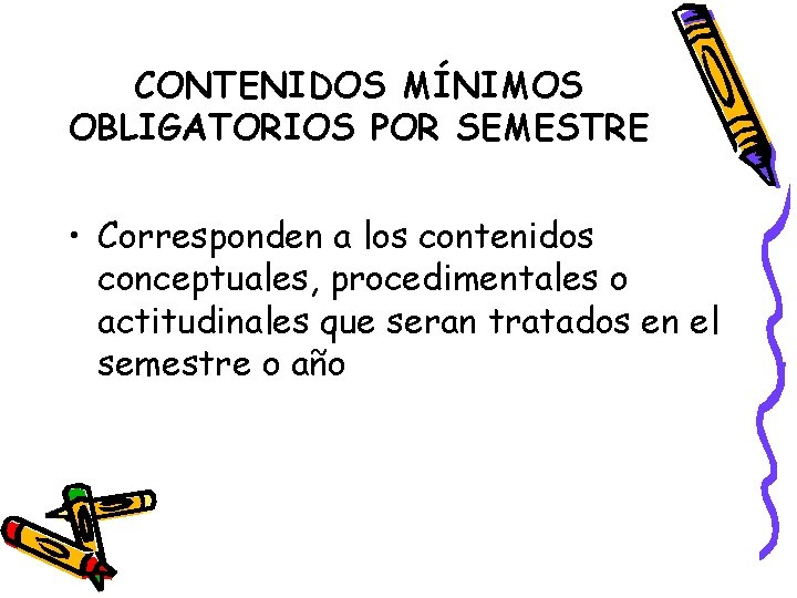 CONTENIDOS MÍNIMOS OBLIGATORIOS POR SEMESTRE • Corresponden a los contenidos conceptuales, procedimentales o actitudinales