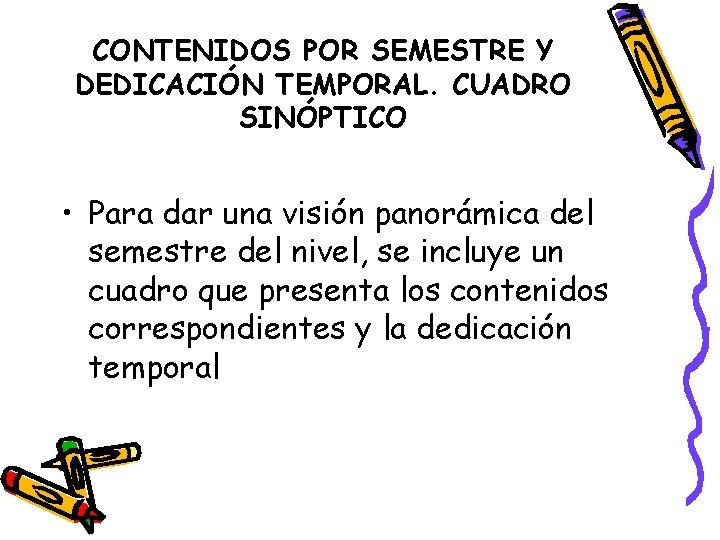 CONTENIDOS POR SEMESTRE Y DEDICACIÓN TEMPORAL. CUADRO SINÓPTICO • Para dar una visión panorámica