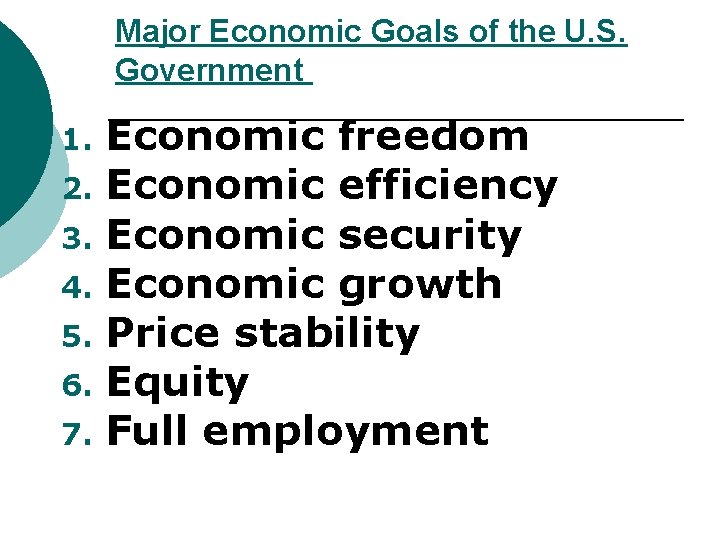 Major Economic Goals of the U. S. Government Economic freedom 2. Economic efficiency 3.