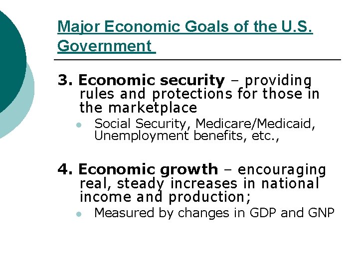 Major Economic Goals of the U. S. Government 3. Economic security – providing rules