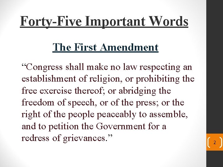 Forty-Five Important Words The First Amendment “Congress shall make no law respecting an establishment
