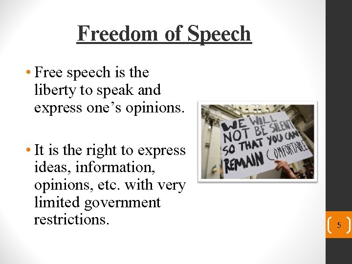 Freedom of Speech • Free speech is the liberty to speak and express one’s
