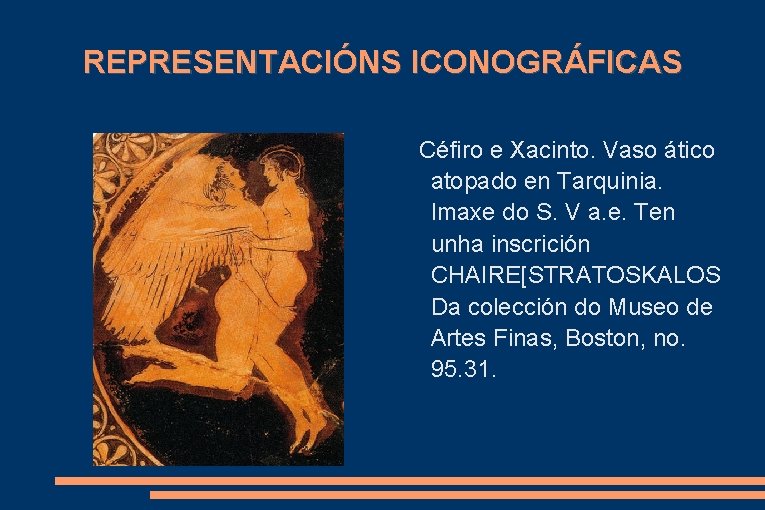 REPRESENTACIÓNS ICONOGRÁFICAS Céfiro e Xacinto. Vaso ático atopado en Tarquinia. Imaxe do S. V