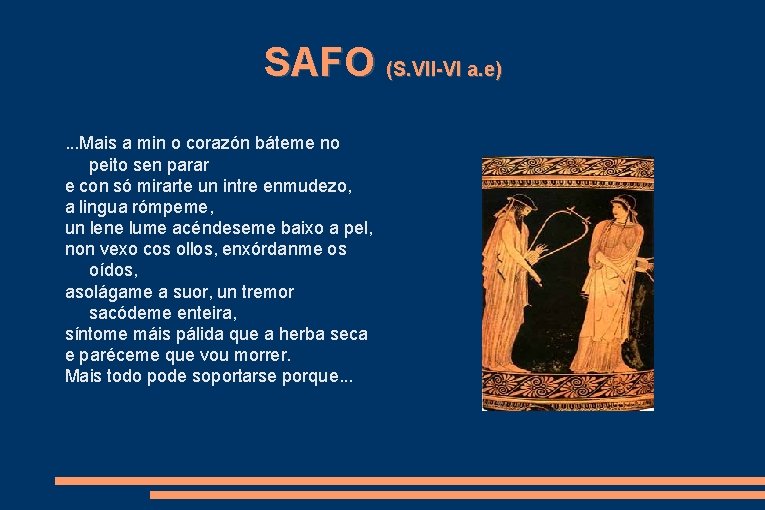 SAFO (S. VII-VI a. e). . . Mais a min o corazón báteme no