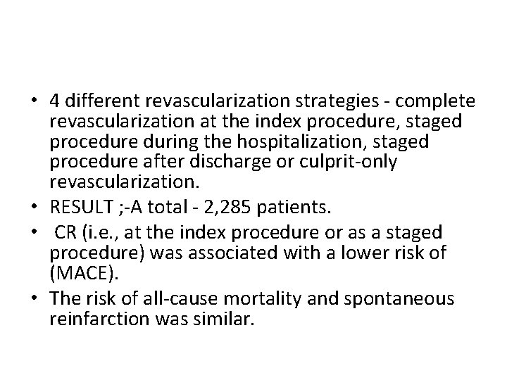  • 4 different revascularization strategies - complete revascularization at the index procedure, staged