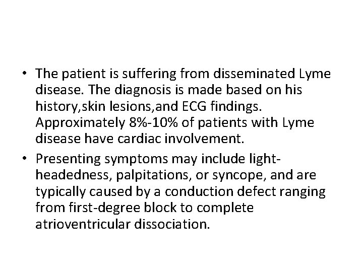  • The patient is suffering from disseminated Lyme disease. The diagnosis is made