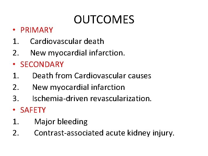 OUTCOMES • PRIMARY 1. Cardiovascular death 2. New myocardial infarction. • SECONDARY 1. Death