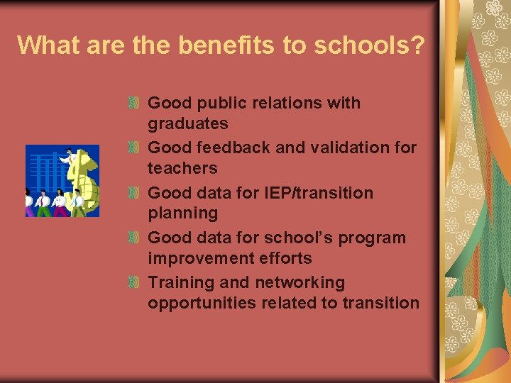 What are the benefits to schools? Good public relations with graduates Good feedback and