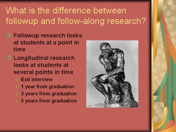 What is the difference between followup and follow-along research? Followup research looks at students