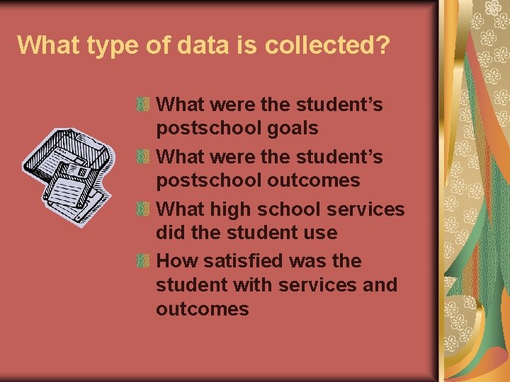What type of data is collected? What were the student’s postschool goals What were