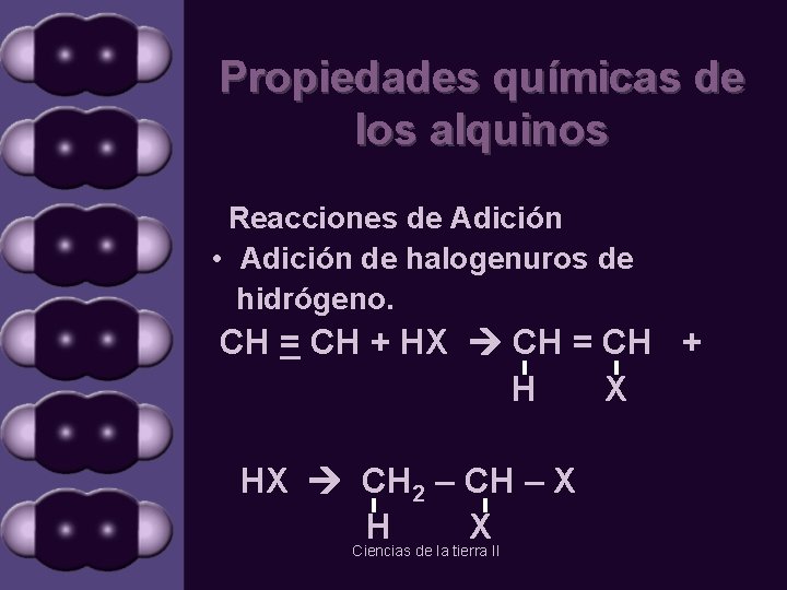 Propiedades químicas de los alquinos Reacciones de Adición • Adición de halogenuros de hidrógeno.