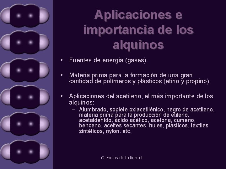 Aplicaciones e importancia de los alquinos • Fuentes de energía (gases). • Materia prima