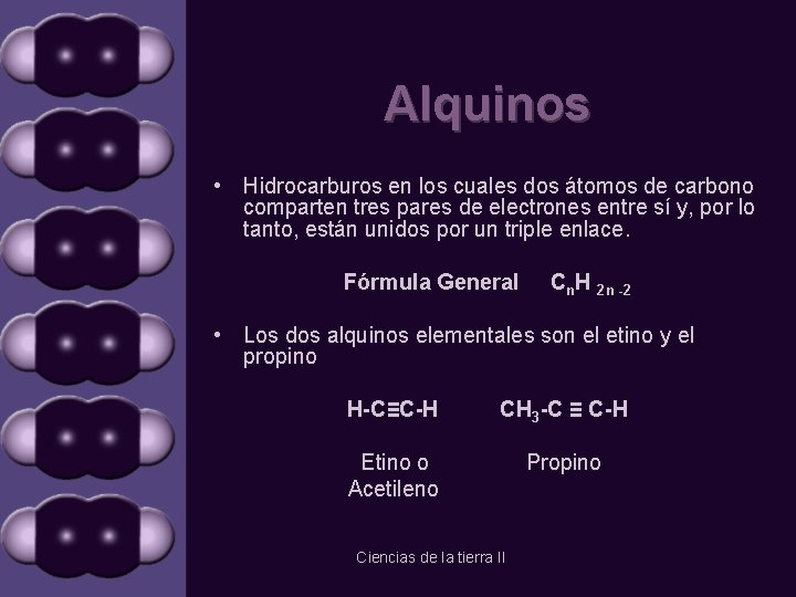 Alquinos • Hidrocarburos en los cuales dos átomos de carbono comparten tres pares de