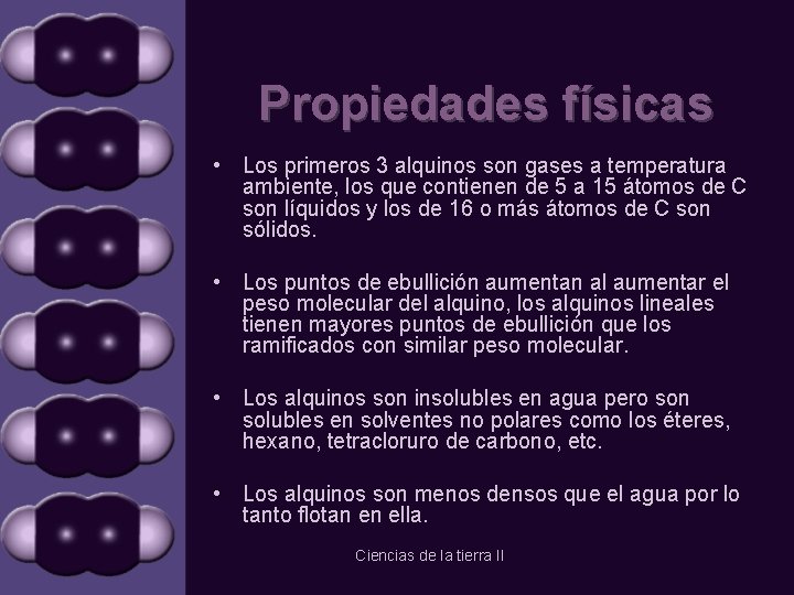 Propiedades físicas • Los primeros 3 alquinos son gases a temperatura ambiente, los que