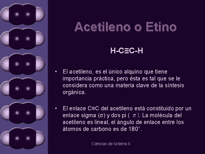Acetileno o Etino H-C≡C-H • El acetileno, es el único alquino que tiene importancia