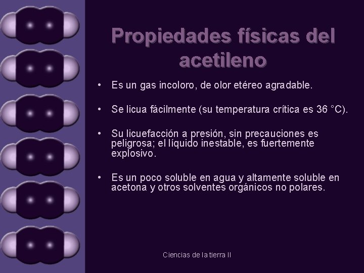 Propiedades físicas del acetileno • Es un gas incoloro, de olor etéreo agradable. •