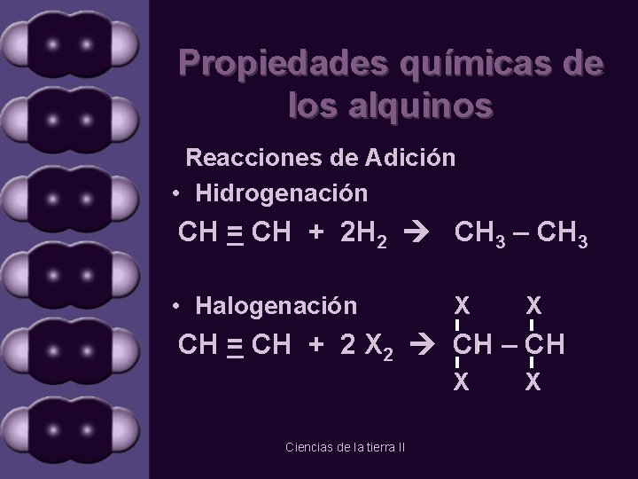 Propiedades químicas de los alquinos Reacciones de Adición • Hidrogenación CH = CH +