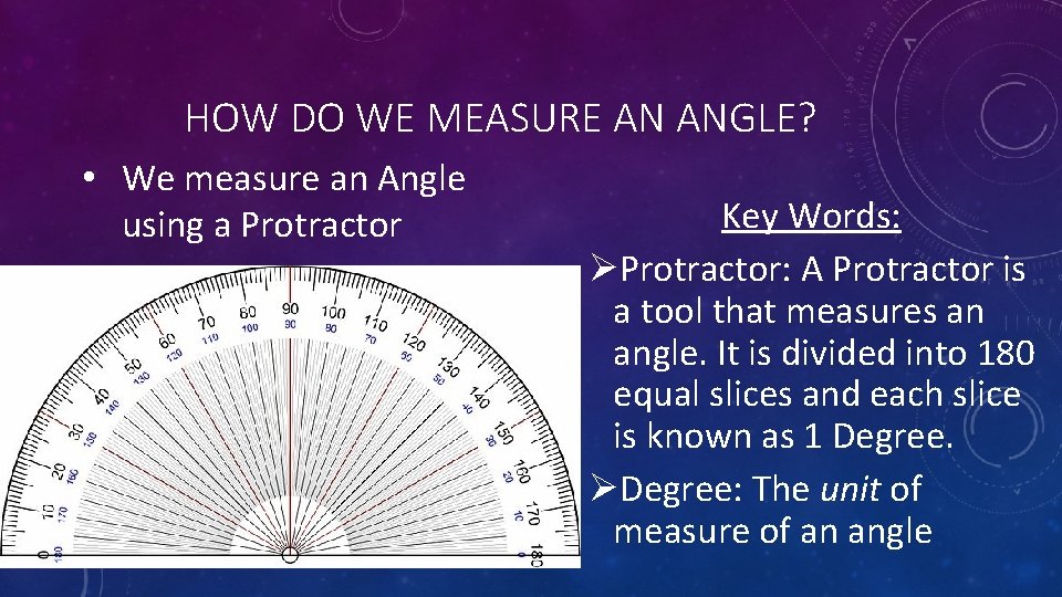 HOW DO WE MEASURE AN ANGLE? • We measure an Angle using a Protractor