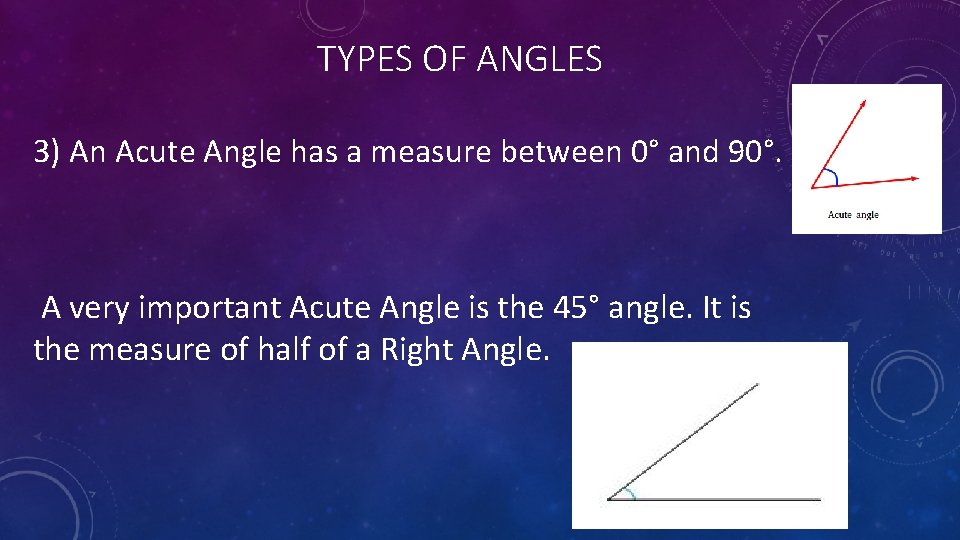 TYPES OF ANGLES 3) An Acute Angle has a measure between 0° and 90°.