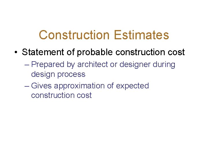 Construction Estimates • Statement of probable construction cost – Prepared by architect or designer