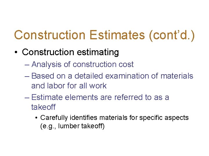 Construction Estimates (cont’d. ) • Construction estimating – Analysis of construction cost – Based
