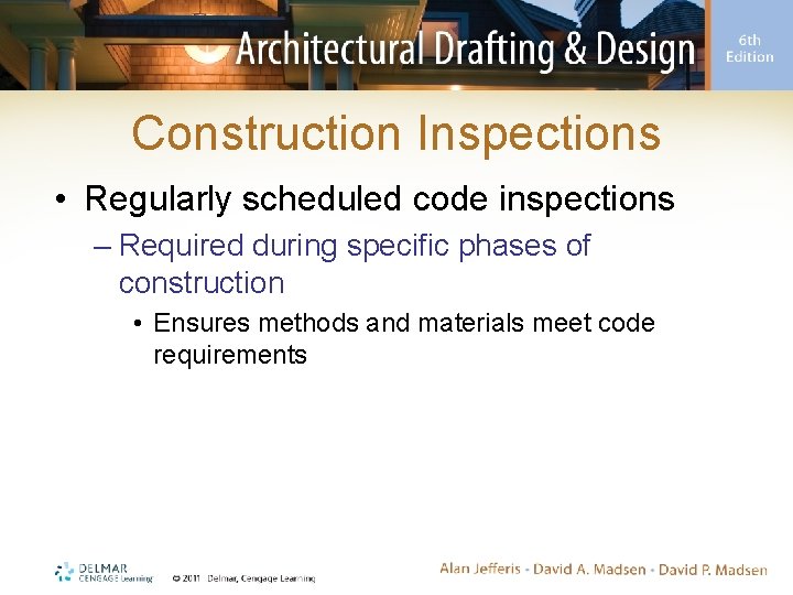 Construction Inspections • Regularly scheduled code inspections – Required during specific phases of construction