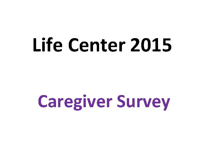 Life Center 2015 Caregiver Survey 