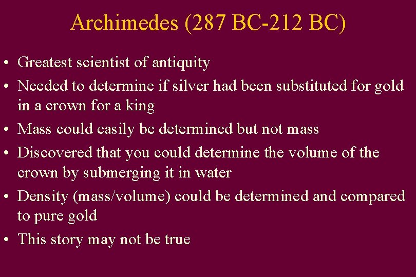Archimedes (287 BC-212 BC) • Greatest scientist of antiquity • Needed to determine if