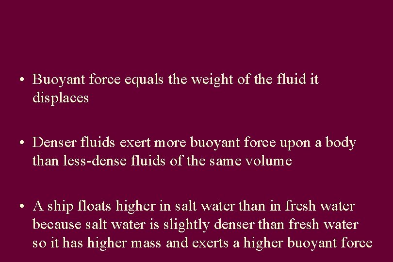  • Buoyant force equals the weight of the fluid it displaces • Denser