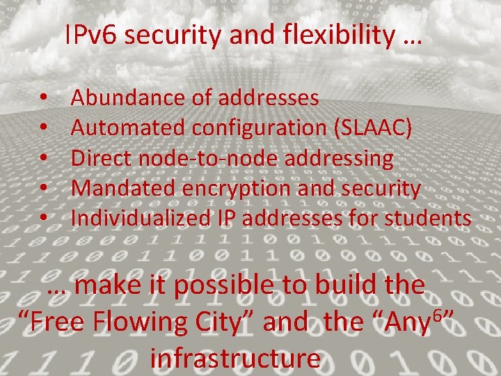 IPv 6 security and flexibility … • • • Abundance of addresses Automated configuration