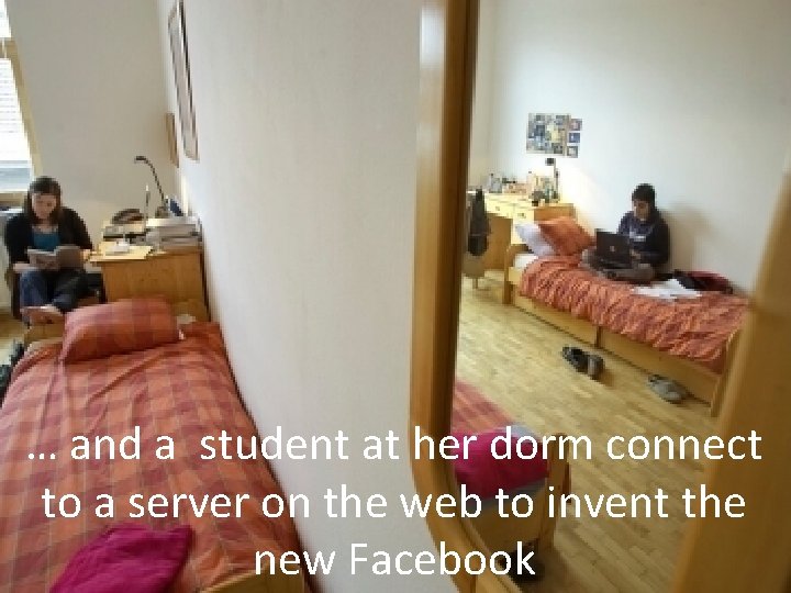 … and a student at her dorm connect to a server on the web