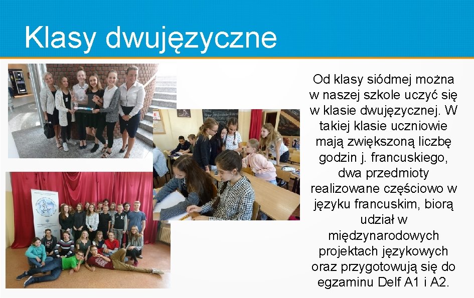 Klasy dwujęzyczne Od klasy siódmej można w naszej szkole uczyć się w klasie dwujęzycznej.