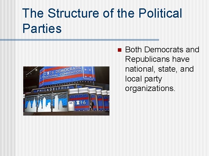 The Structure of the Political Parties n Both Democrats and Republicans have national, state,