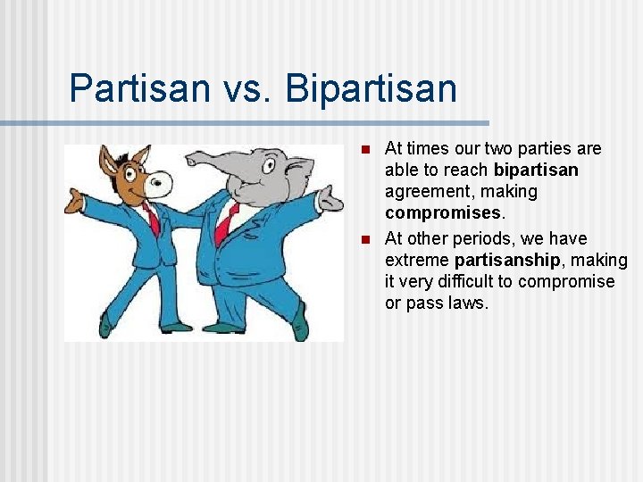 Partisan vs. Bipartisan n n At times our two parties are able to reach