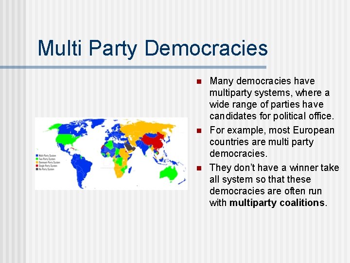 Multi Party Democracies n n n Many democracies have multiparty systems, where a wide