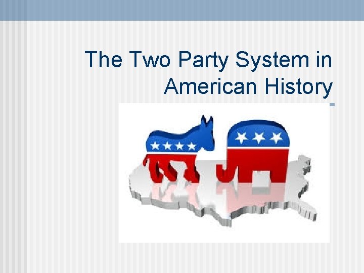 The Two Party System in American History 