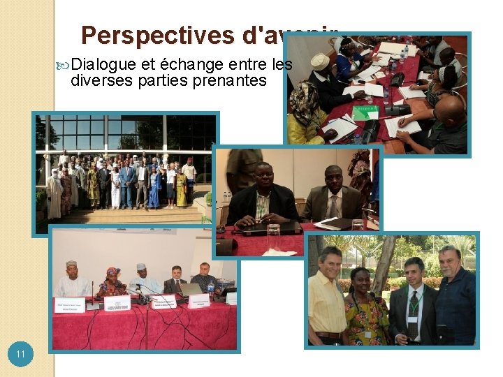 Perspectives d'avenir Dialogue et échange entre les diverses parties prenantes 11 