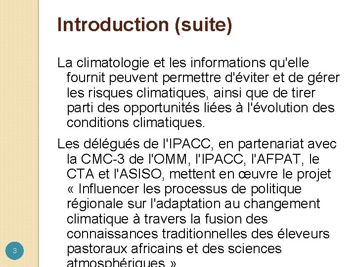 Introduction (suite) La climatologie et les informations qu'elle fournit peuvent permettre d'éviter et de