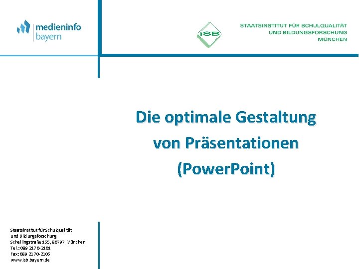 Die optimale Gestaltung von Präsentationen (Power. Point) Staatsinstitut für Schulqualität und Bildungsforschung Schellingstraße 155,