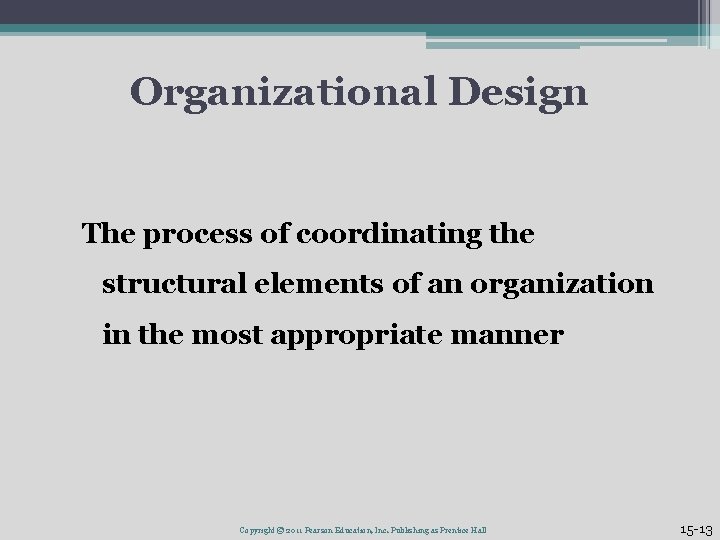 Organizational Design The process of coordinating the structural elements of an organization in the Organizational Design The process of coordinating the structural elements of an organization in the