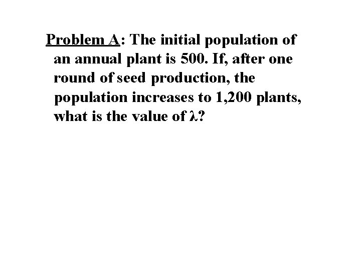 Problem A: The initial population of an annual plant is 500. If, after one