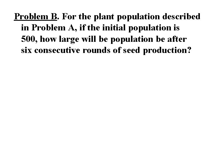 Problem B. For the plant population described in Problem A, if the initial population