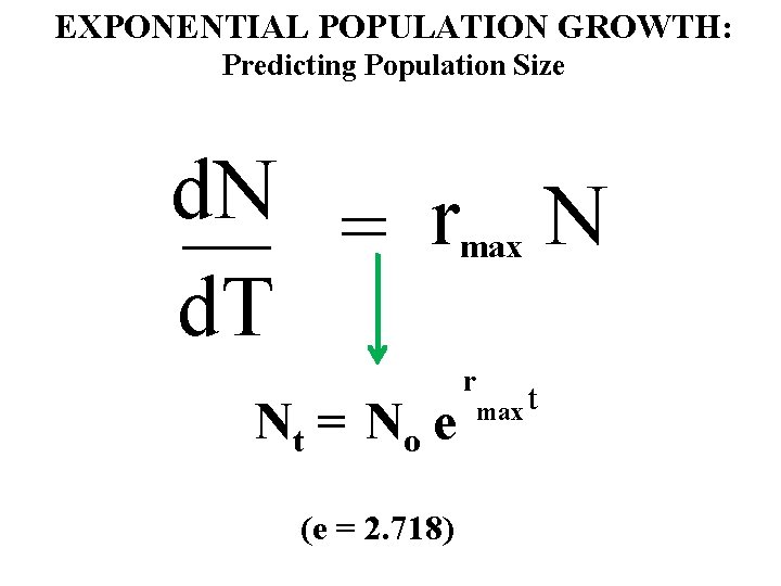 EXPONENTIAL POPULATION GROWTH: Predicting Population Size d. N __ = r N d. T