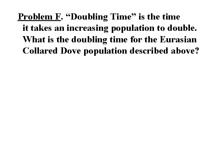 Problem F. “Doubling Time” is the time it takes an increasing population to double.