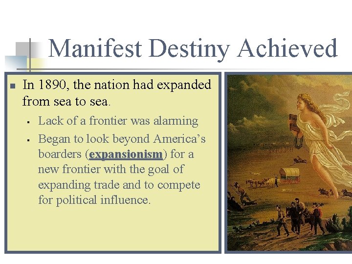 Manifest Destiny Achieved n In 1890, the nation had expanded from sea to sea.