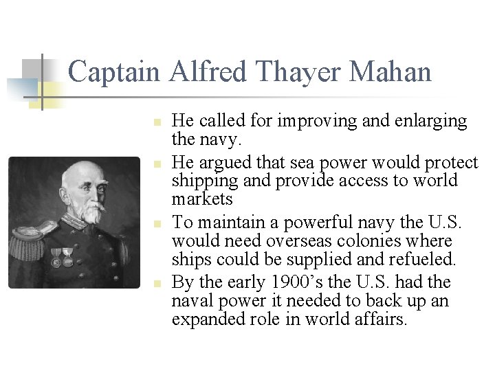 Captain Alfred Thayer Mahan n n He called for improving and enlarging the navy.