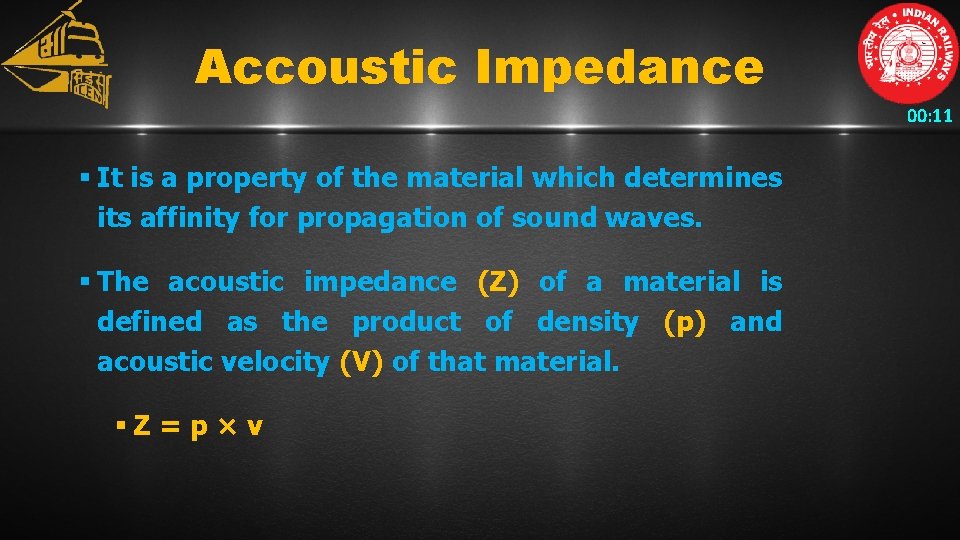 Accoustic Impedance 00: 11 § It is a property of the material which determines